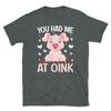 You Had Me At Oink Pig Animal Lover Piglet Farming Short-Sleeve Unisex T-Shirt