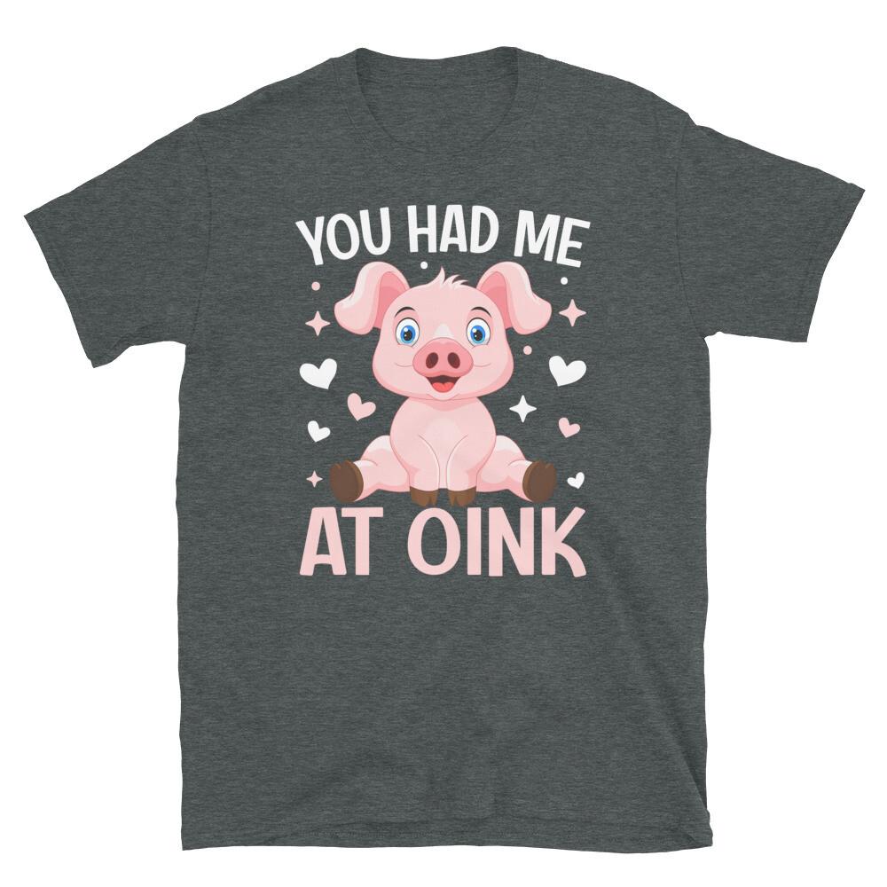You Had Me at Oink Pig Animal Lover Piglet Farming Short-Sleeve Unisex T-Shirt 4XL