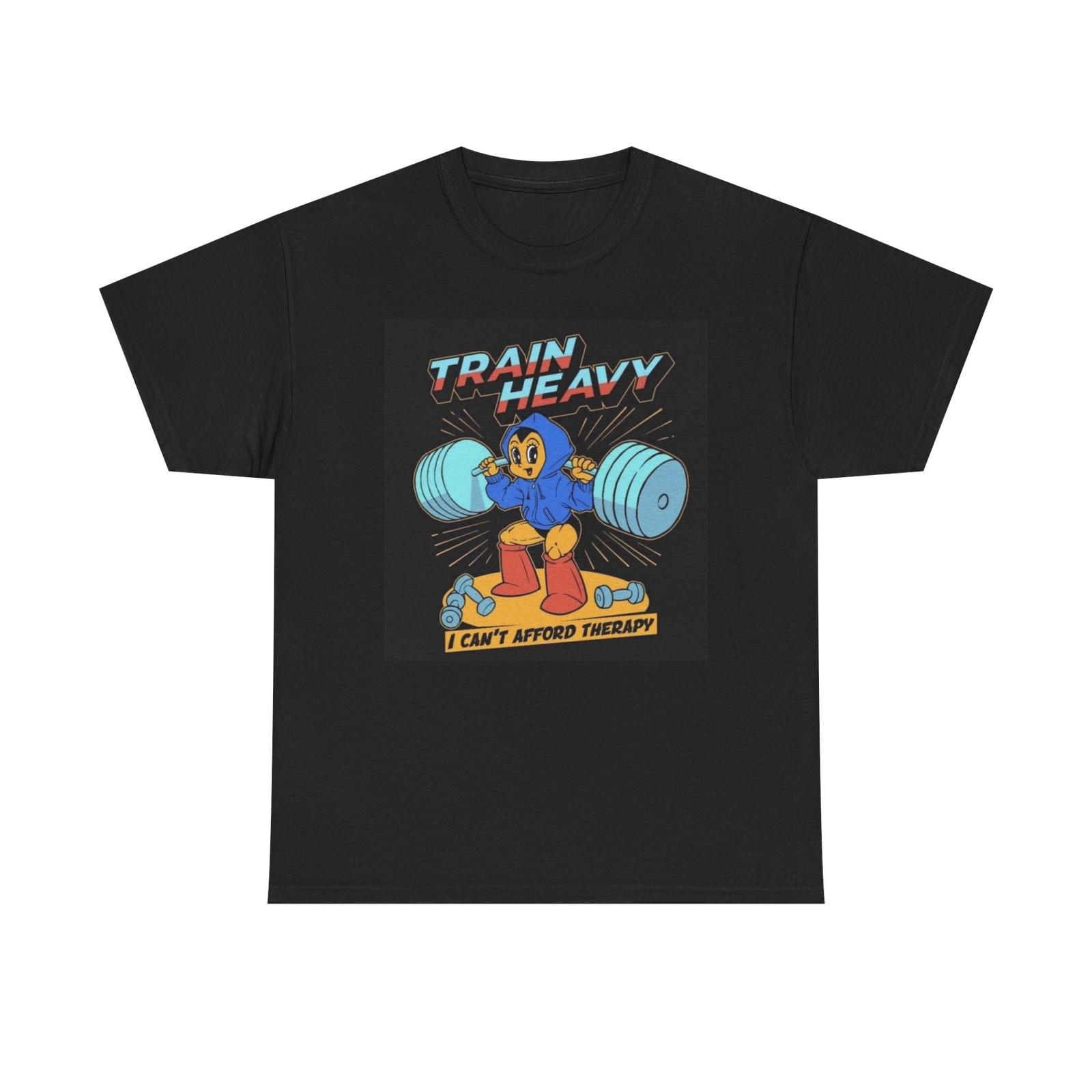 Train Heavy I Cant Afford Therapy Graphic T Shirt Funny Gym Unisex Heavy Cotton XXXXL