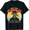 NEW! But Did You Try Leeches Plague Doctor Mask Cloak Gift T-Shirt - MADE IN USA