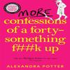 More Confessions of a FortySomething Fk Up by Alexandra Potter... 9781529098839