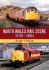 The North Wales Rail Scene: 1970s ??? 1990s Book
