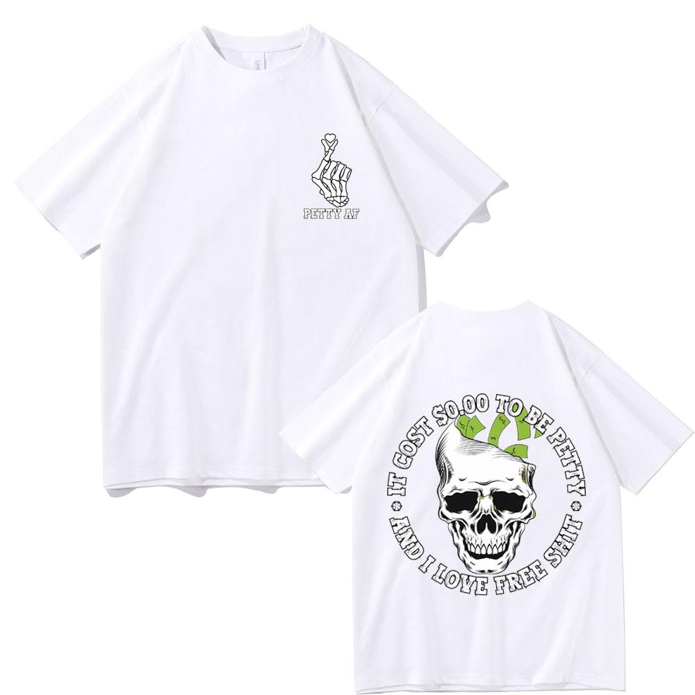 It Cost 000 To Be Petty and I Love Pree Shit Graphic Tshirt Men Women Fashion Casual Oversized T Shirts Funny Skull Tshirt