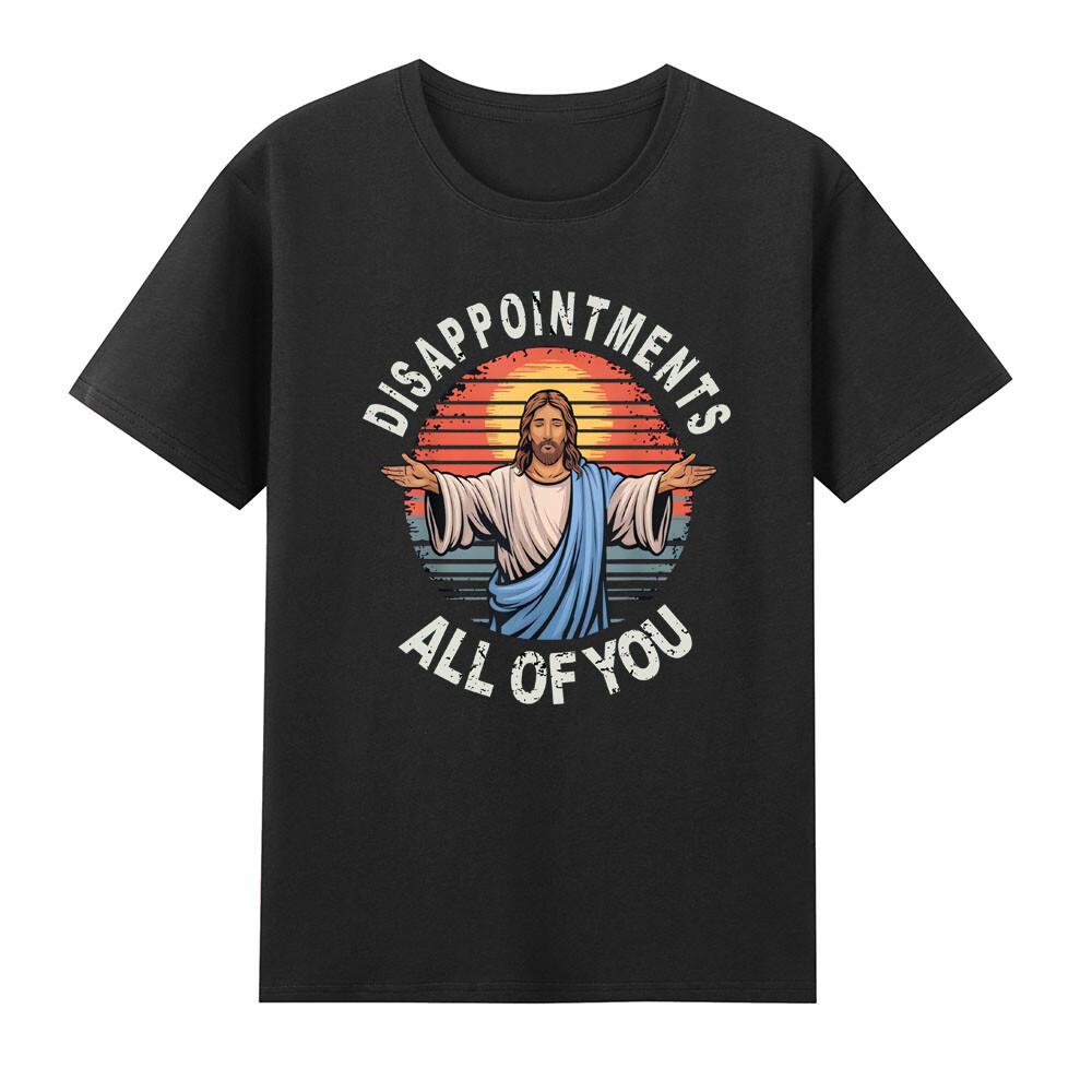 Jesus Disappointunisexts All Of You Funny Sarcastic Saying Gift Retro Unisexs Tshirt