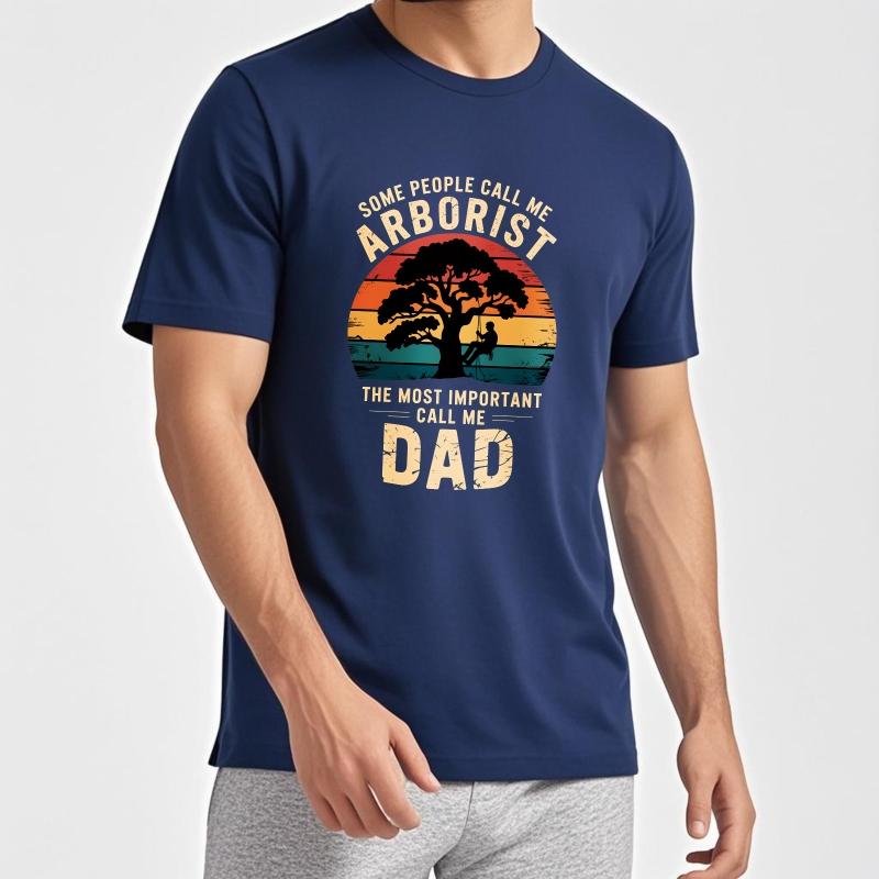 Printed Boys O Neck tshirt Graphic Some People Call Me Arborist The Most Important Call Me Dad Classic Unisex Top tees t shirt