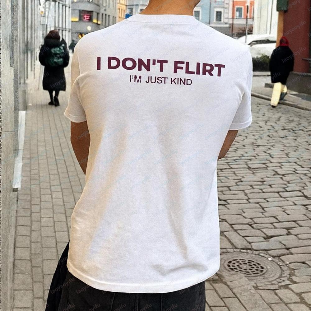 I Don’t Flirt I’m Just Kind Funny Quote T-Shirt Sarcastic Humor Tee Unisex Graphic Shirt Oversi