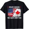 Liebes Kanada Wir Hassen Ihn Auch - Donald Trump Präsident T-Shirt