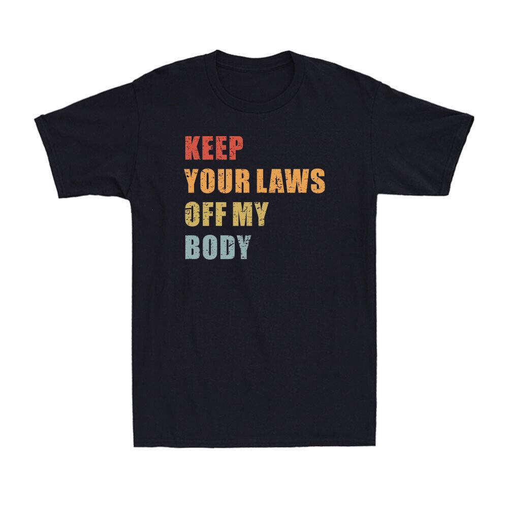 Keep Your Laws Off My Body Shirt Funny ProChoice My Body My Choice Gift T-shirt XL