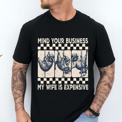 Retro Mind Your Business My Wife Is Expensive T-Shirt Funny Husband Humorous Pole Dancing Racc