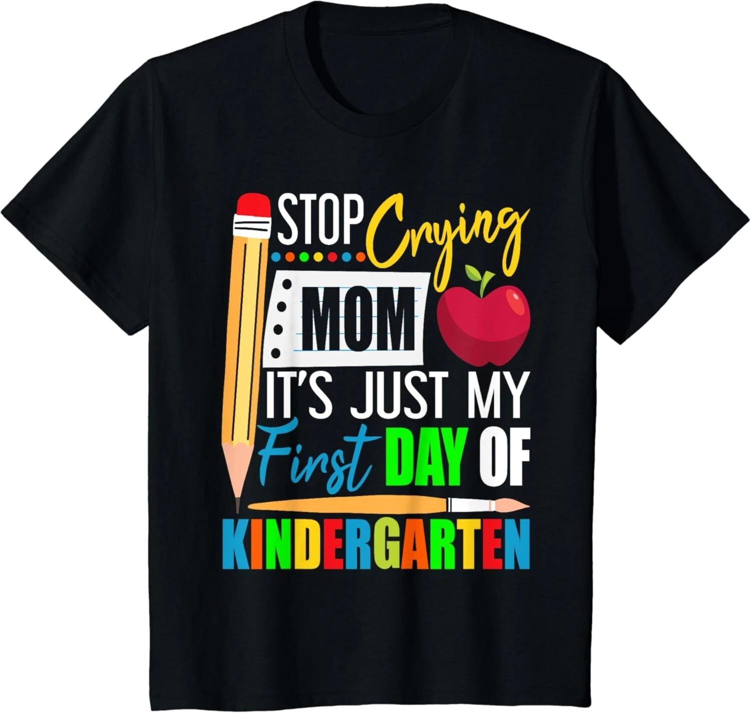 

Stop Crying Mom It_s Just My First Day Of Kindergarten Gift Unisex T-Shirt XL