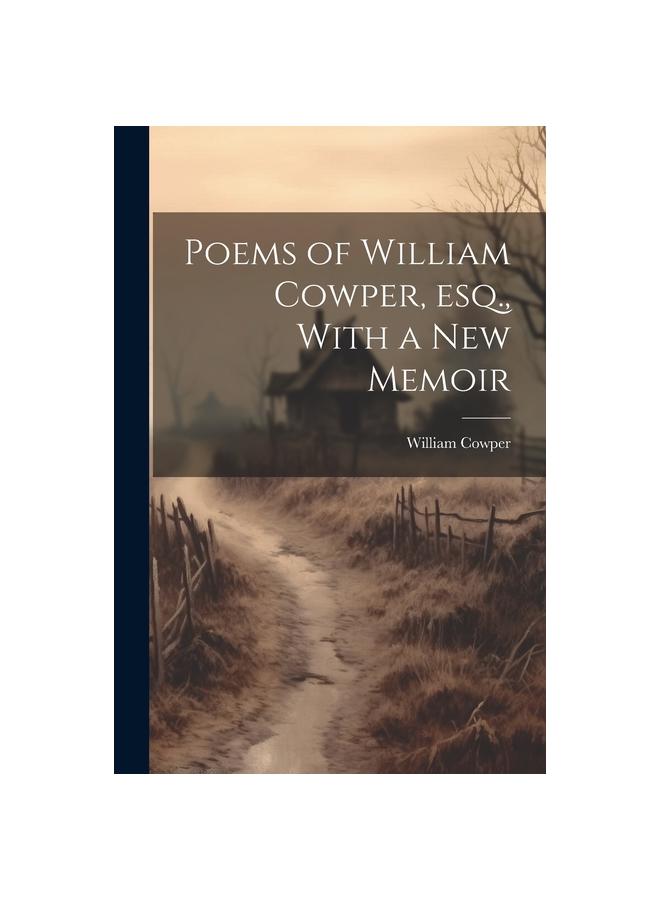 Poems of William Cowper, esq., With a new Memoir