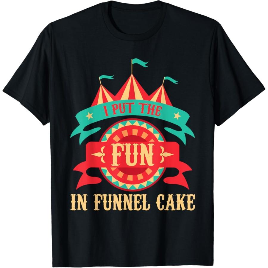 

I Put The Fun In Funnel Cake - Circus Birthday Party Costume T-Shirt XXXXXL чёрный