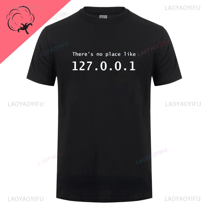 Men Programmer Geek Tshirt Funny IP Address Tops There Is No Place Like 127.0.0.1 Computer Comedy Tee Boyfriend Birthday Gift