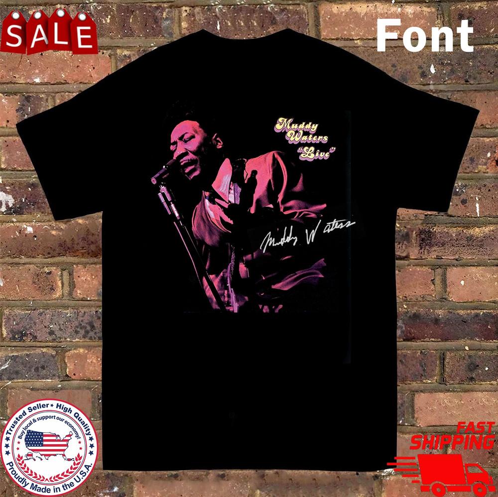 Muddy Mississippi Waters Live T Shirt Black All Size Gift Fan Unisex T-Shirt XXXL