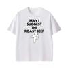 May I Suggest The Roast Beef Funny Adult Humor Graphic T Shirts Men Women Fashion Streetwear T-shirt