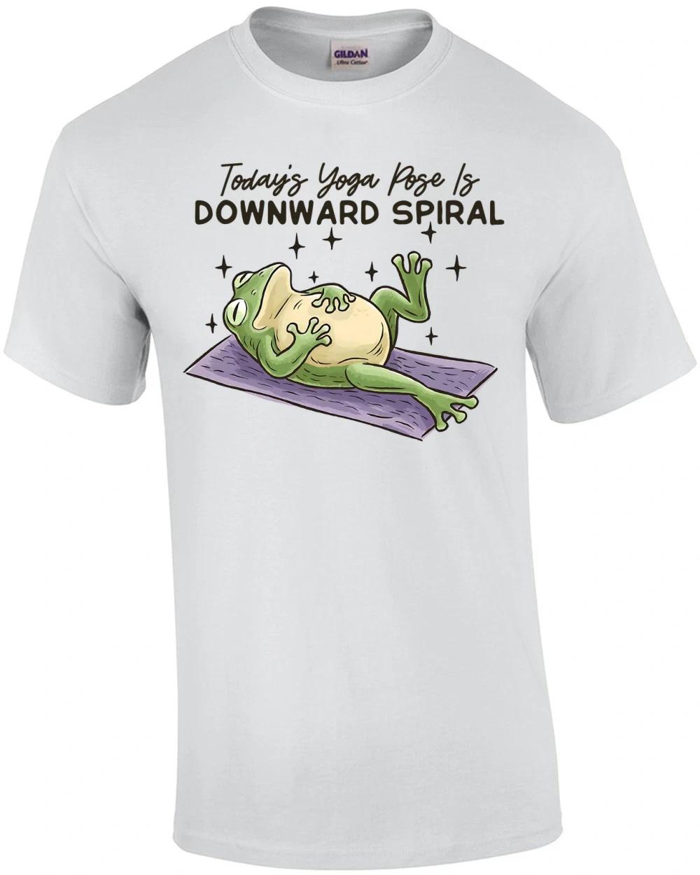 Today s Yoga Pose is Downward Spiral T-Shirt S