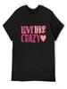 Love Like Crazy T-Shirt Tees Customs Summer Shirt Anime T Shirts Unisex Graphic T-Shirts Pack