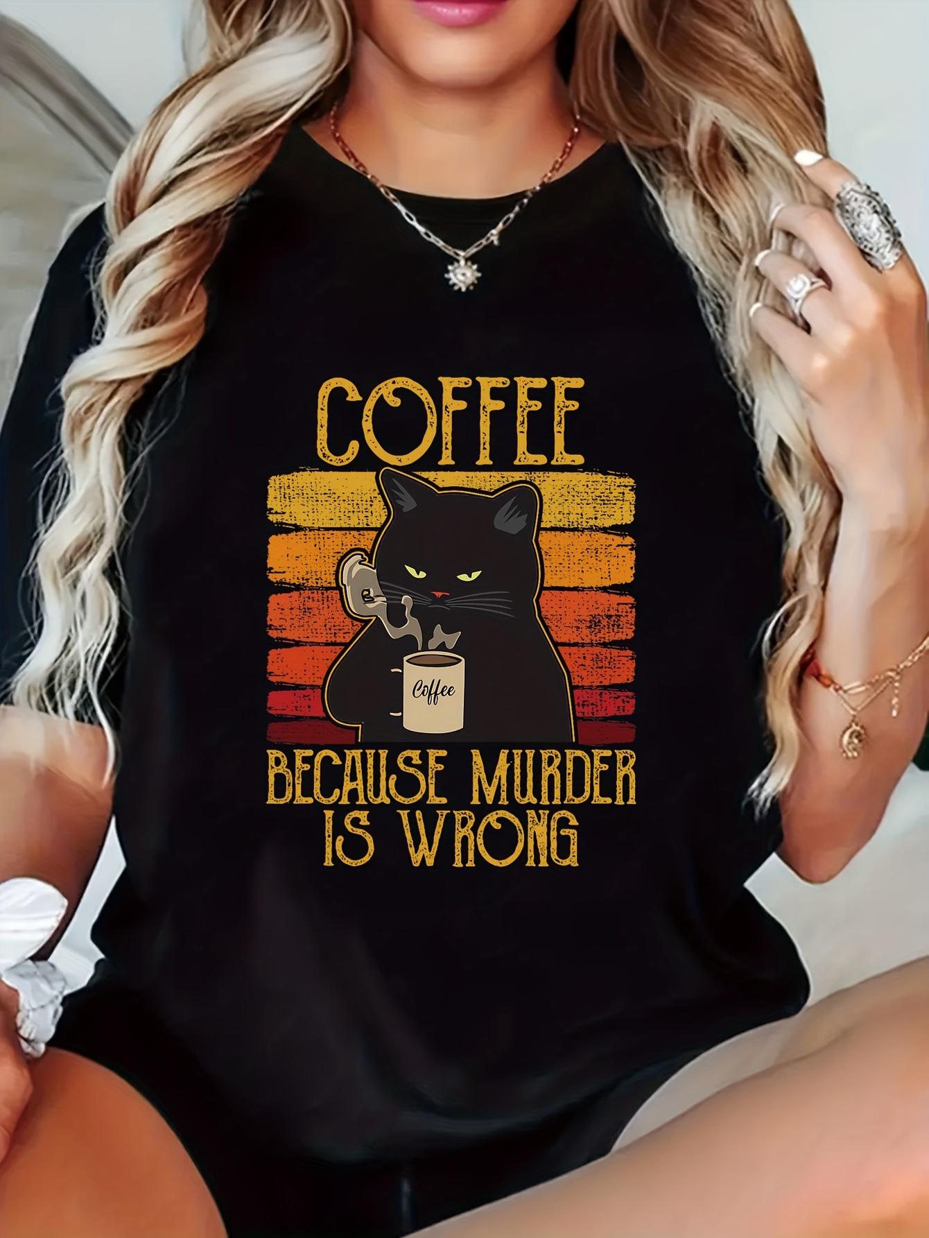Black Cat Coffee Because Murder Is Wrong T-shirt S