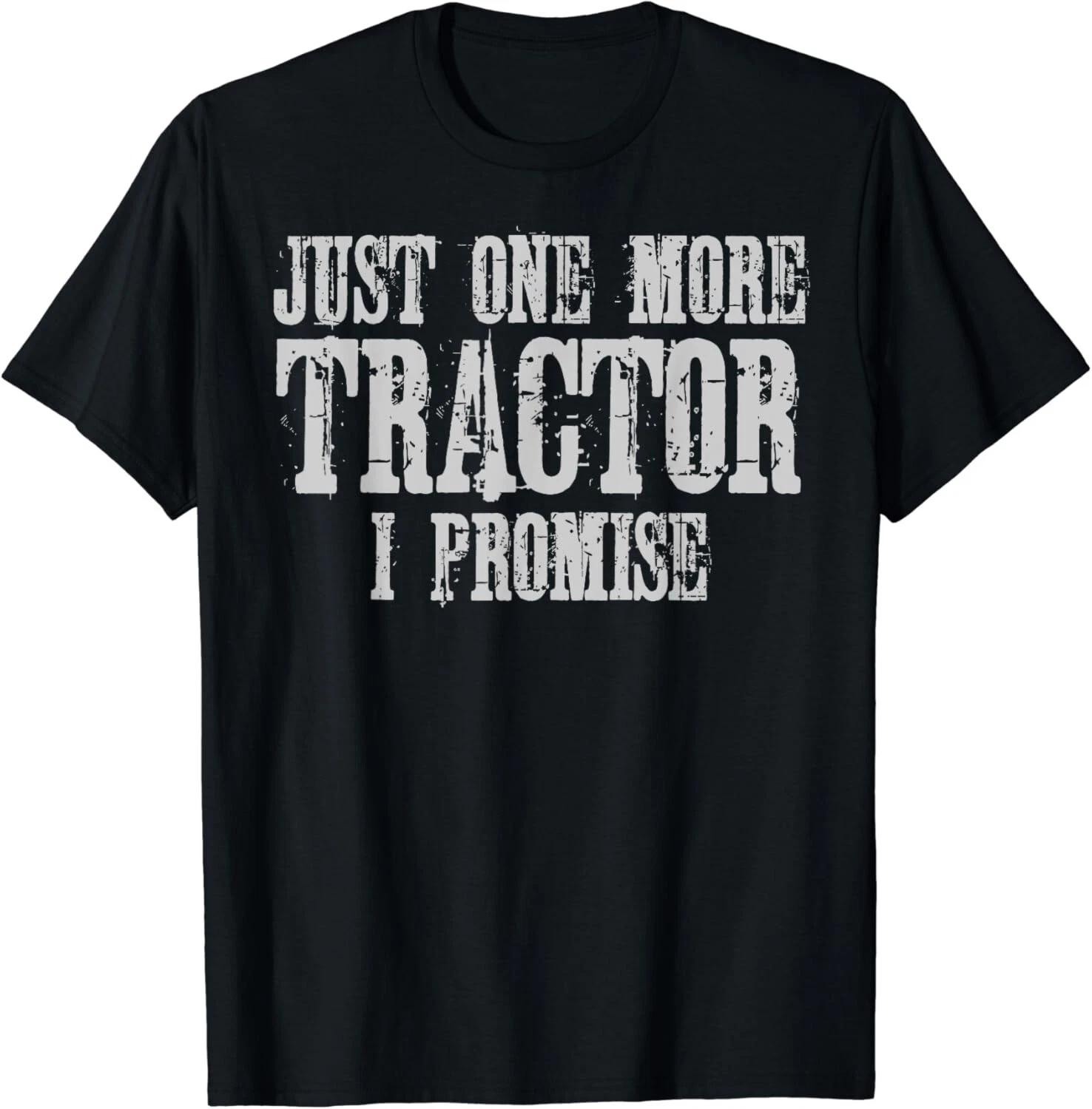 Just One More Tractor I Promise Shirt Funny Tractor Farmer Gift Unisex T-Shirt L