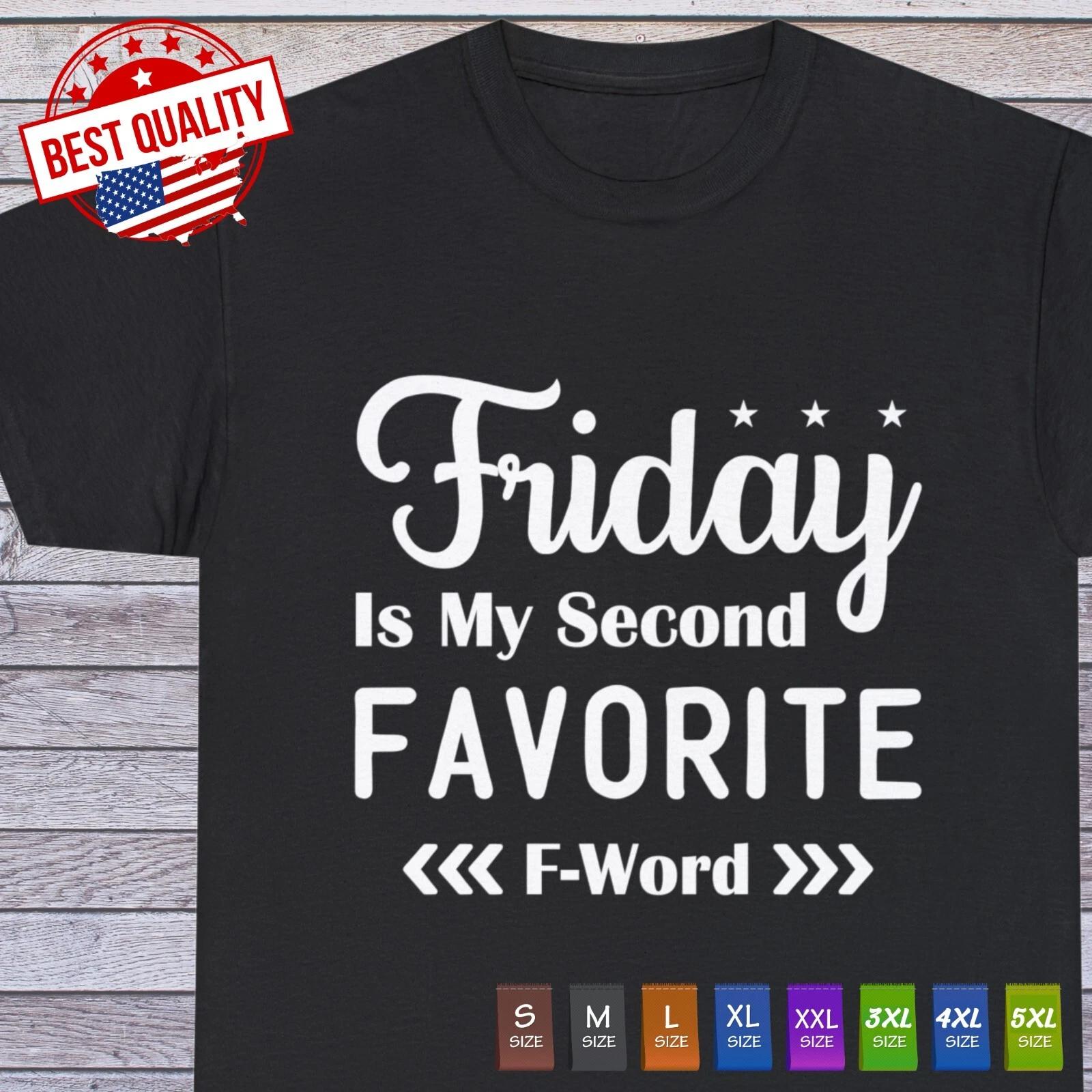 

Friday Is My Second Favorite Word Sarcastic Humor Graphic Novelty Funny T Shirt S