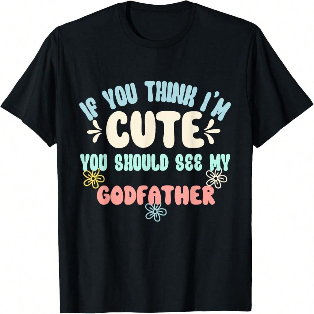 If You Think I'm Cute You Should See My Godfather T-Shirt
