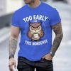 Fun Owl Too Early For This Nonsense Tshirt Sarcastic Graphic Casual Unisex Unisex Short Sleeve Streetwear Humorous Trend Male Tee