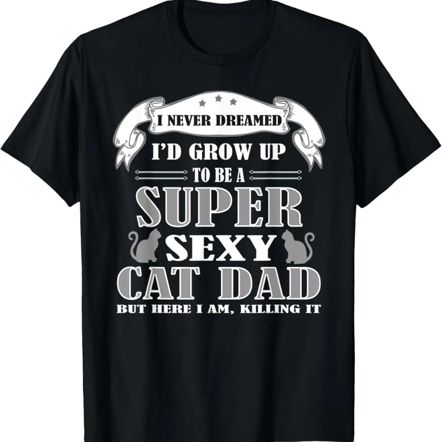 

Mens I Never Dreamed I d Grow Up To Be A Sexy Cat Dad Animal T-Shirt XXXXXL чорний