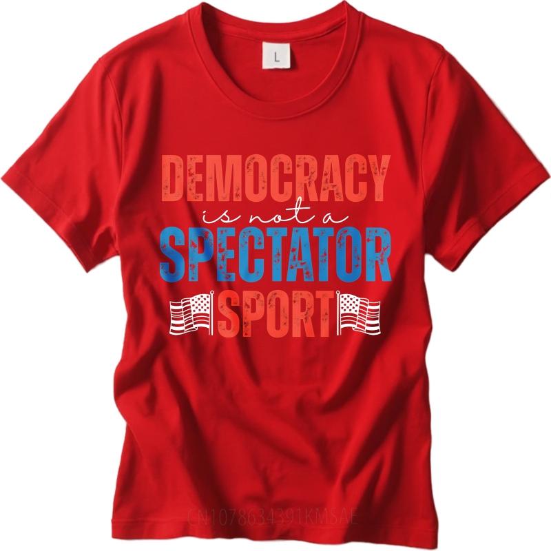 Oversized Summer For Men tshirt Democracy Is Not A Spectator Sport Short Sleeve Travel Round Neck Tees Cotton Tshirt For Men S