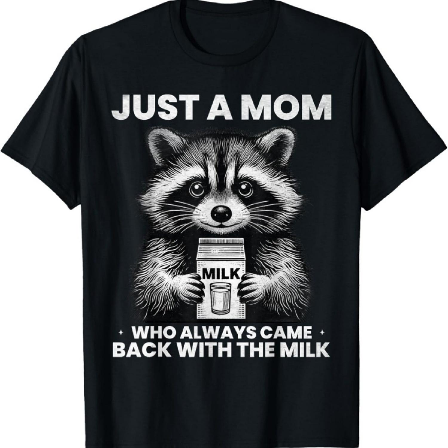 

Just a mom who always came back with the milk fathers day T-Shirt XXXXXL