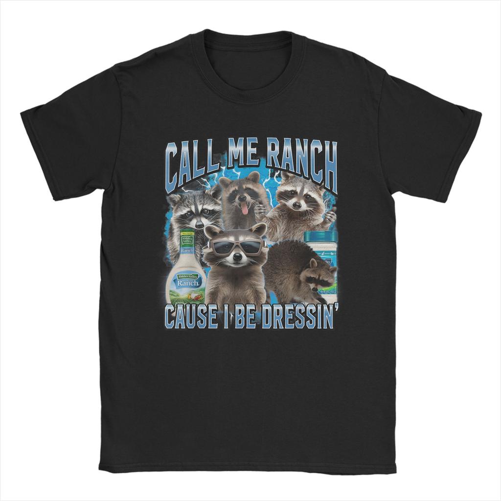 Funny Call Me Ranch Cause I Be Dressing Funny Raccoon Meme T-Shirts for Men Cotton T Shirts Short Sleeve Tee Shirt Clothes