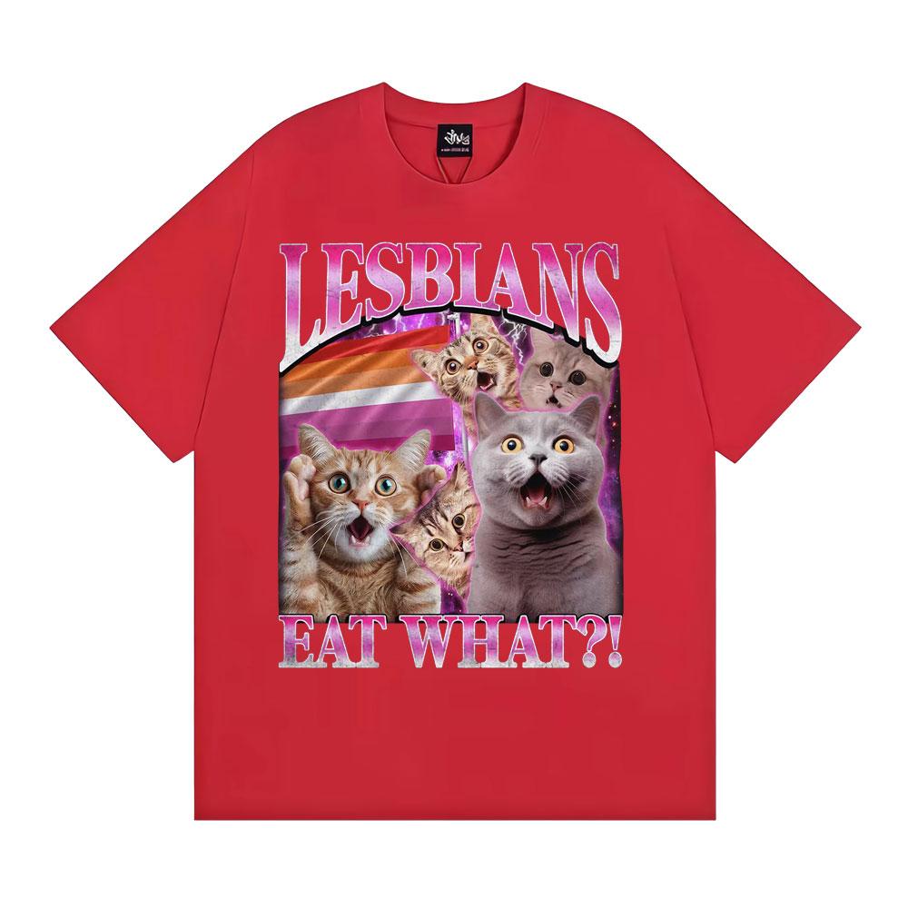 Lesbians Eat What Funny Cat Meme T Shirt Men Women Fashion Vintage Short Sleeve T-shirts High Quality Casual Cotton 100% T-shirt