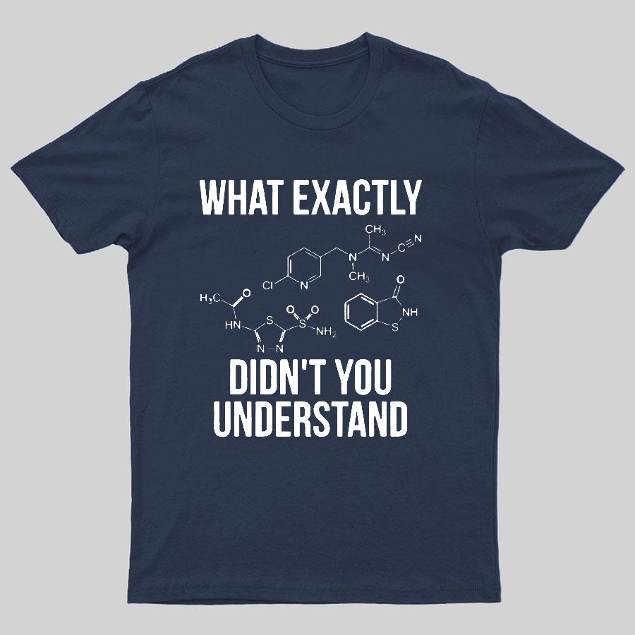 What Exactly Didnt You Understand Geeky T-Shirt