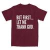 But First Let Me Thank God T-Shirt Summer Funny Sayings Awesome T Shirts Cotton Hipster Tshirt For Male Short Sleeve