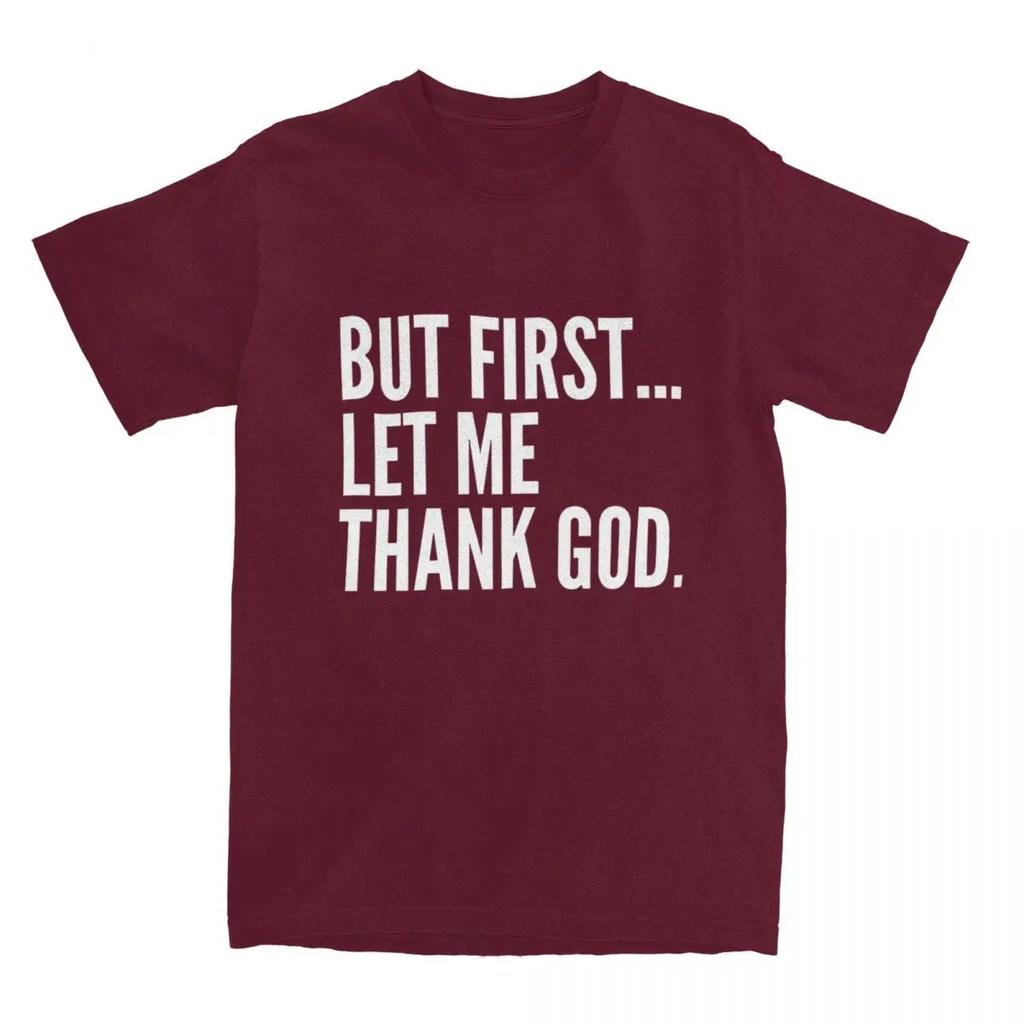 But First Let Me Thank God T-Shirt Summer Funny Sayings Awesome T Shirts Cotton Hipster Tshirt For Male Short Sleeve