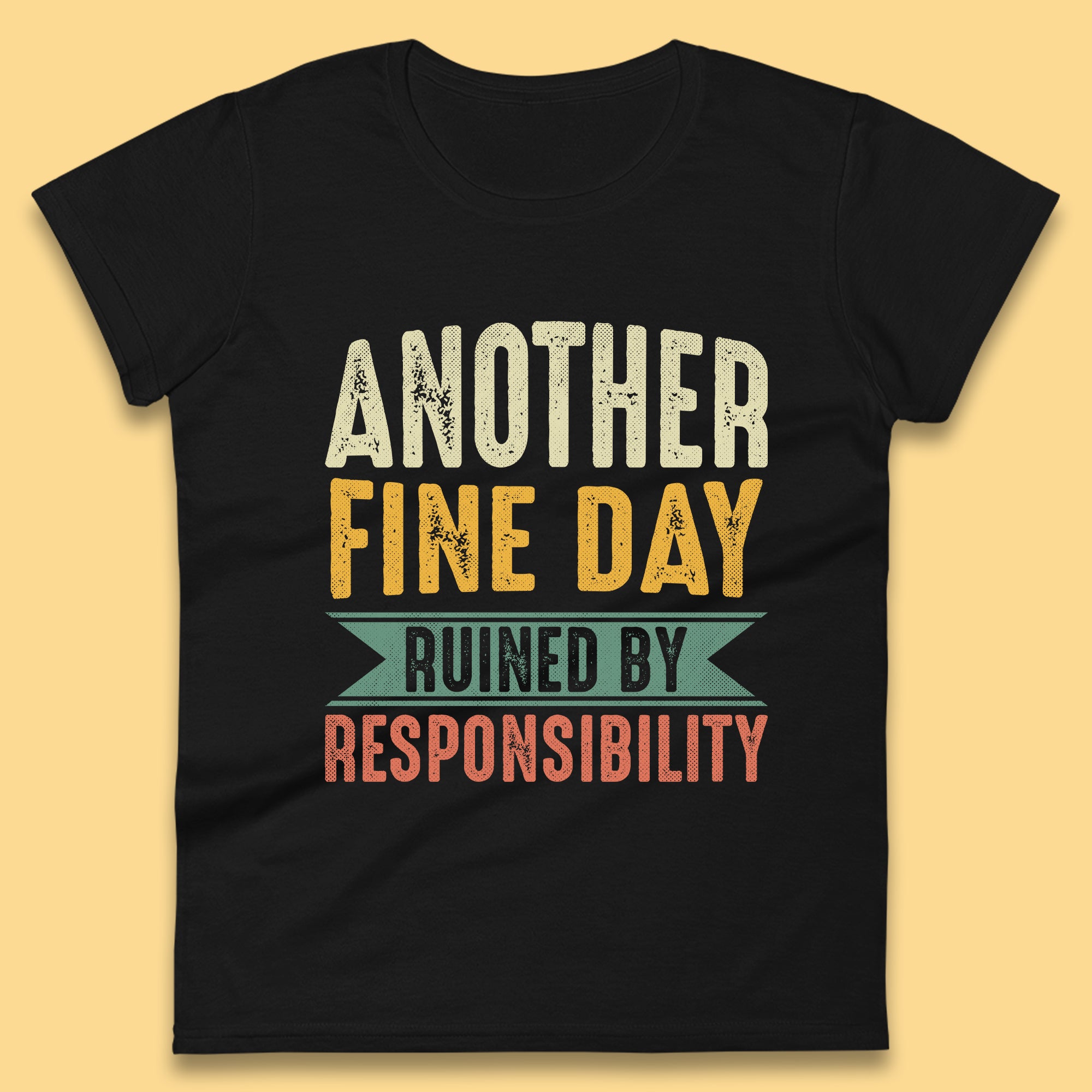 

Another Fine Day Ruined By Responsibility Womens T-Shirt Mens Tops Tees Unisex 4XL