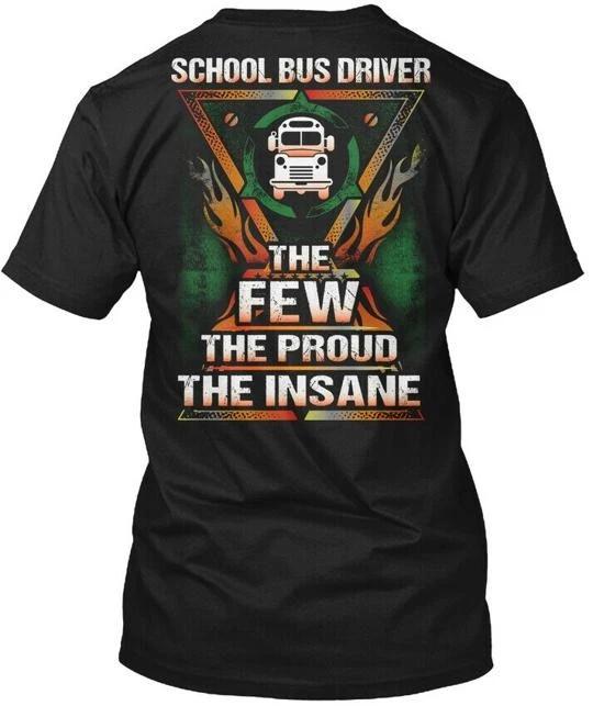 

Proud School Bus Driver - The Few Insane TTshirt Made in the USA Size S to 5XL 4XL