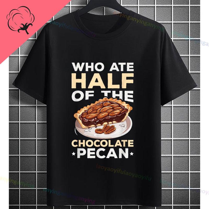 Unisex Funny Who Ate Half of The Chocolate Pecan Pie Graphic TShirt Round Neck 100 Cotton Shortsleeve Casual Outdoor Tshirt