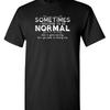 Sometimes I Pretend To Be Normal Sarcastic Humor Novelty Funny T Shirt