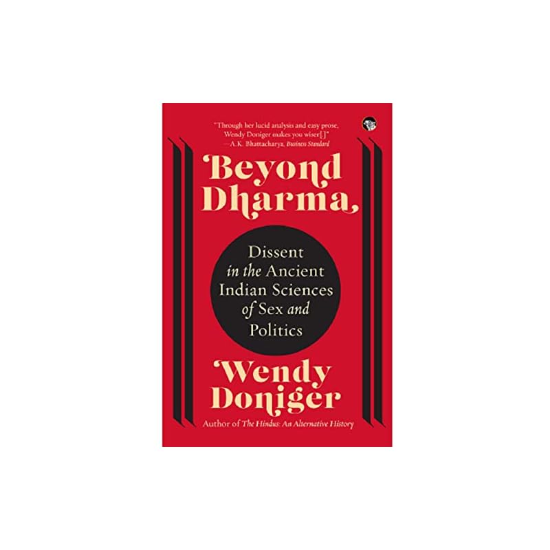 Beyond Dharma Dissent In The Ancient Indian Sciences Of Sex