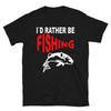 I`d Rather Be Fishing T-Shirt
