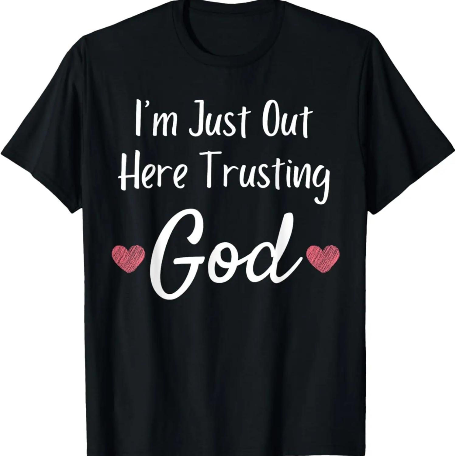 I m Just Out Here Trusting God - Christian Faith Quote Tee T-Shirt S