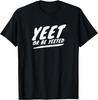 Yeet Or Be Yeeted Unique Novelty Rad Dank Meme Gamer Gen Z T-Shirt