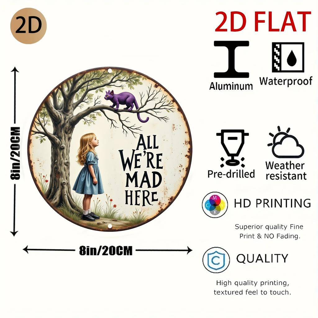 Hisun Tin Sign HD Aluminum Metal Sign All Were Mad Here Alice In Wonderland Round Wall Decor Retro Cheshire Cat Girl Design Tin Poster for H