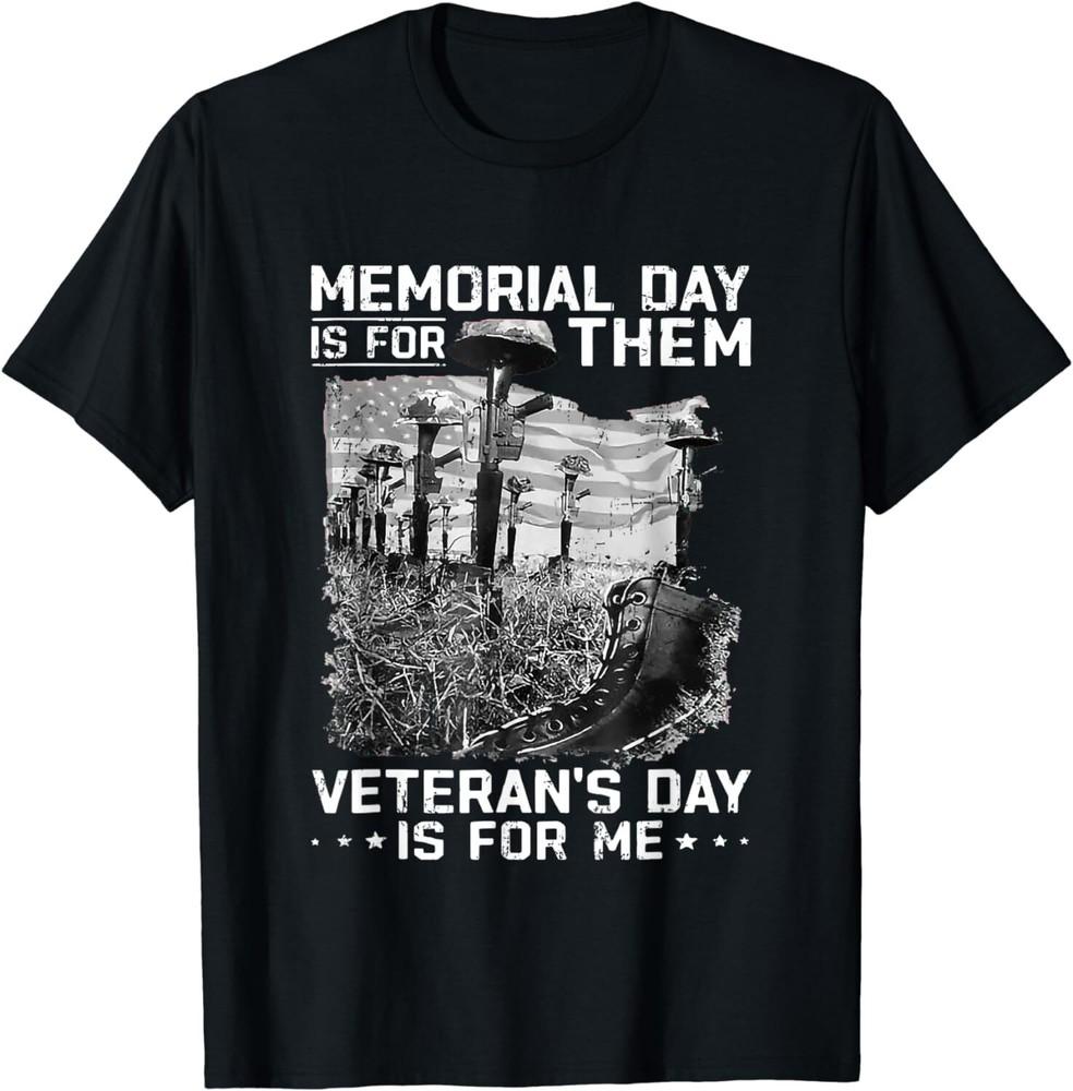 

Retro Memorial Day Is For Them Veteran s Day Is For Me Unisex T-Shirt S
