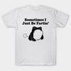Funny Frog Meme "Sometimes I Just Be Fartin" Sarcastic Unisex Cotton Graphic Tee
