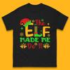 The Elf Made Me Do It Christmas Elf Mens T Shirt Womens Tops Tees