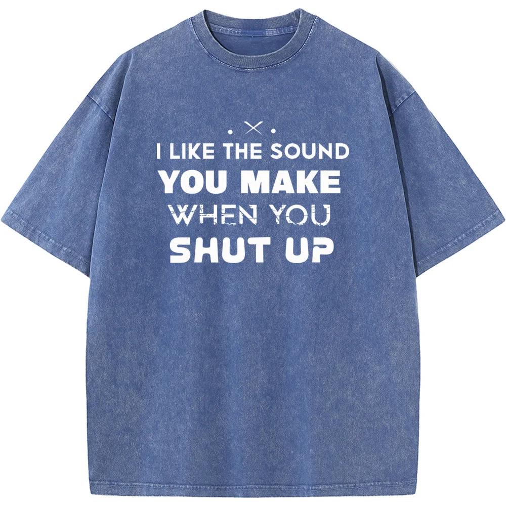 Women's I Like The Sound You Make When You Shut Up Print T-Shirt Summer Cotton Washed T-Shirt Novelty Loose Bleached Tshirt