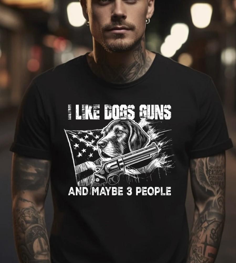 I Like Dogs Guns And Maybe 3 People Black T-Shirt, S-5XL Unisex T-Shirt L