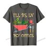 Ill Be In My Office Funny Gardening Tomato Eggplant Maize TShirt Camisas Unisex Graphic Print Tshirts Cotton Boy Tees Printed On