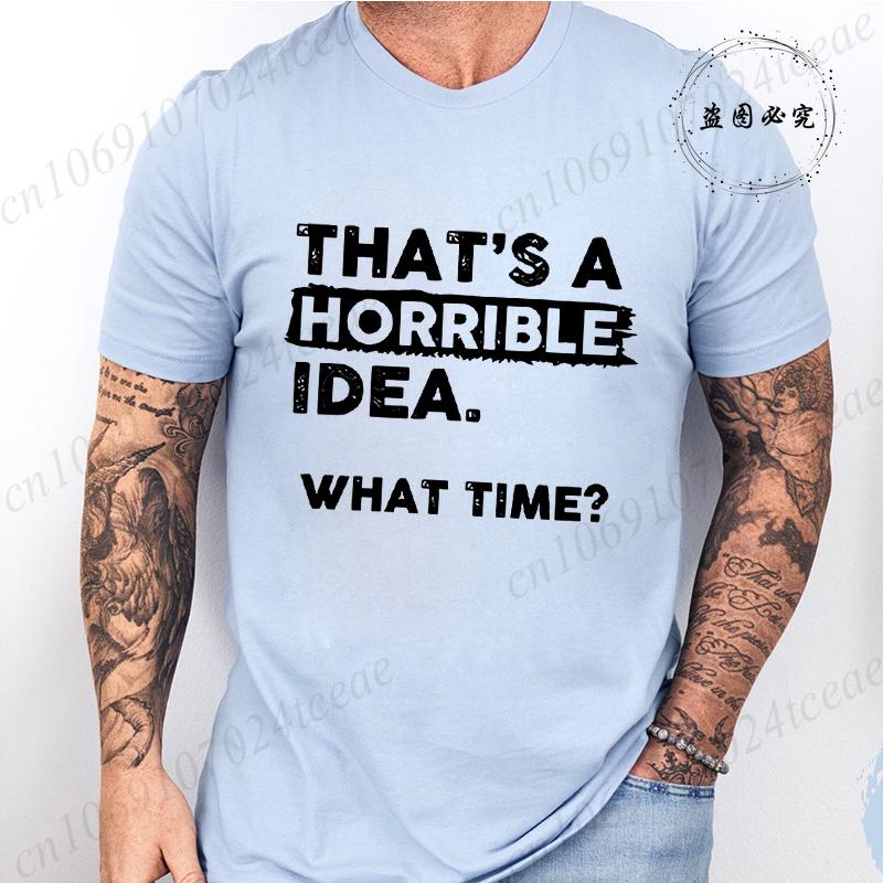 Funny That's A Horrible Idea Print Clothes Men Fashion Oversize T-Shirt Casual Crewneck Tops Summer Fashion T Shirt Couple Tops